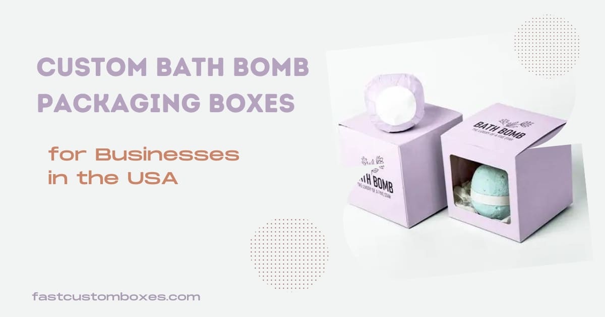 Custom Bath Bomb Packaging Boxes for Businesses in the USA