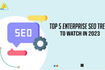 Top 5 Enterprise SEO Trends To Watch In2023