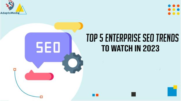Top 5 Enterprise SEO Trends To Watch In2023